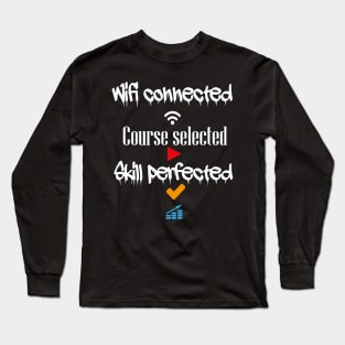 Wifi connected course selected skill perfected t-shirt design Long Sleeve T-Shirt